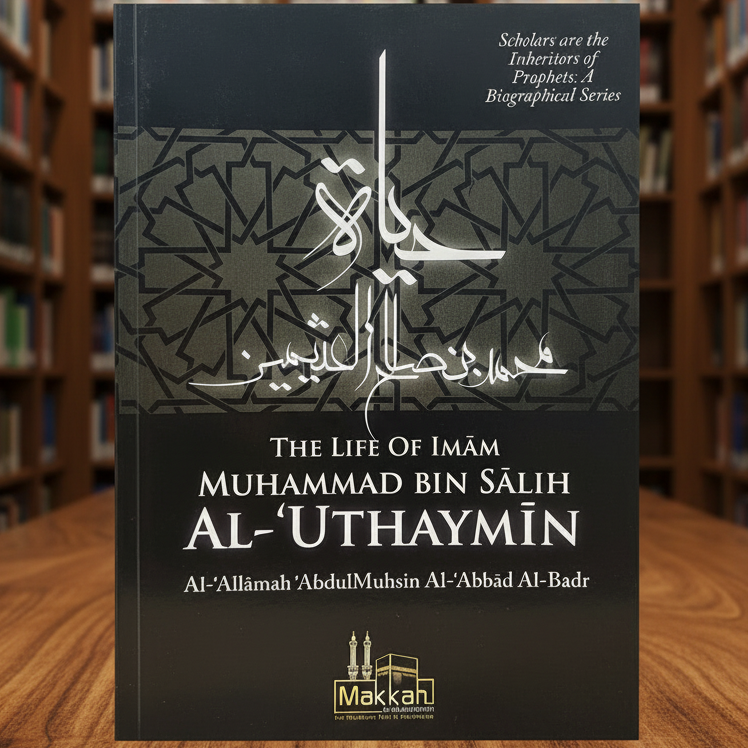 The Life of Shaykh Ibn Uthaymeen by Shaykh Abdul-Muhsin al-Abbad | Biography of a Renowned Islamic Scholar