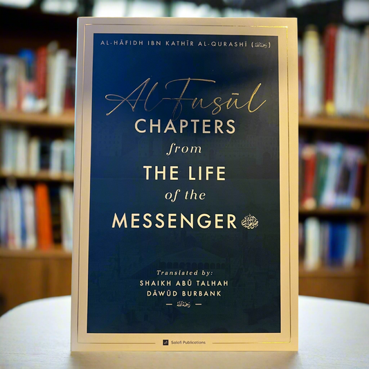 Al-Fusul: Chapters from The Life of the Messenger — Second Edition