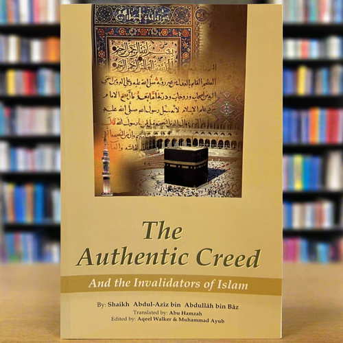 The Authentic Creed and the Invalidators of Islam by Shaykh Ibn Baaz | Islamic Aqeedah Book