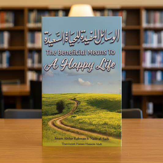 Beneficial Means to a Happy Life | Imam As-S'adee