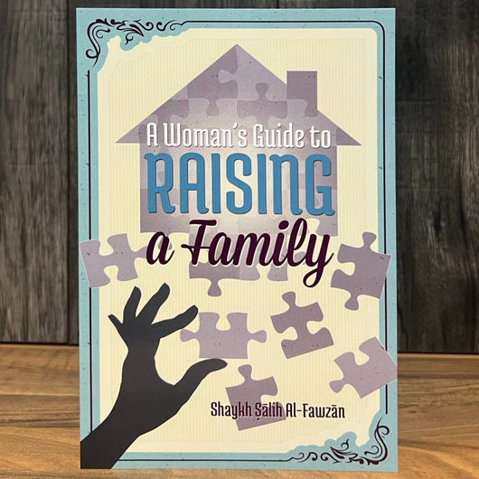 A Woman's Guide to Raising a Family by Shaykh Salih al-Fawzan | Islamic Parenting, Marriage & Family Life