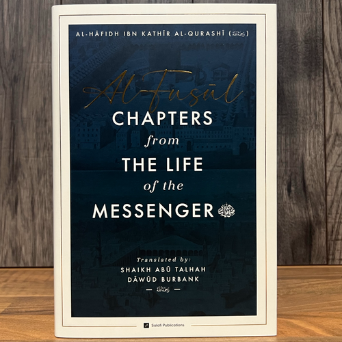 Al-Fusul: Chapters from The Life of the Messenger — Second Edition