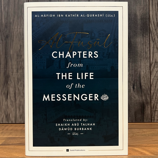 Al-Fusul: Chapters from The Life of the Messenger — Second Edition